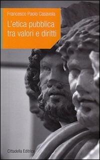 L' etica pubblica tra valori e diritti - Francesco P. Casavola - copertina