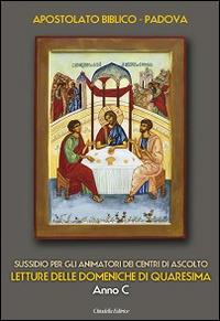 Letture delle domeniche di Quaresima. Anno C. Sussidio per gli animatori dei Centri di ascolto - copertina