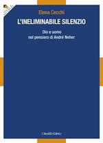 L' ineliminabile silenzio. Dio e uomo nel pensiero di André Neher