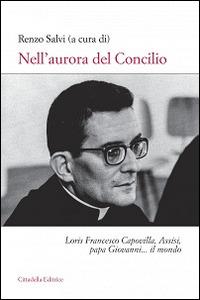 Nell'aurora del Concilio. Loris Francesco Capovilla, Assisi, papa Giovanni... il mondo - copertina