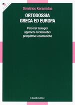 Ortodossia greca ed europea. Percorsi teologici, approcci ecclesiastici, prospettive ecumeniche
