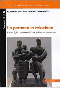 La persona in relazione. La famiglia come realtà naturale e sacramentale - Roberta Vinerba,Pietro Maranesi - copertina