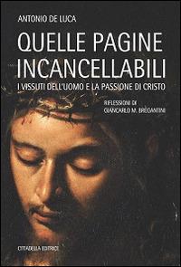 Quelle pagine incancellabili. I vissuti dell'uomo e la passione di Cristo - Antonio De Luca - copertina