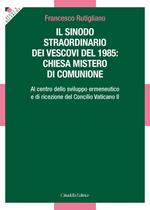 Sinodo straordinario dei vescovi del 1985: chiesa mistero di comunione. Al centro dello sviluppo ermeneutico e di ricezione del Concilio Vaticano II