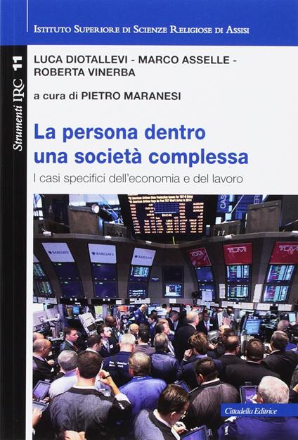 Persona dentro una società complessa. I casi specifici dell'economia e del lavoro - Luca Diotallevi,Marco Asselle,Roberta Vinerba - copertina