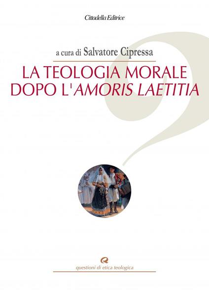 La teologia morale dopo l'Amoris Laetitia - copertina