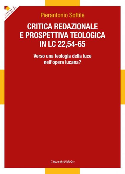 Critica redazionale e prospettiva teologica in Lc 22,54-65. Verso una teologia della luce nell'opera lucana? - Pierantonio Sottile - copertina