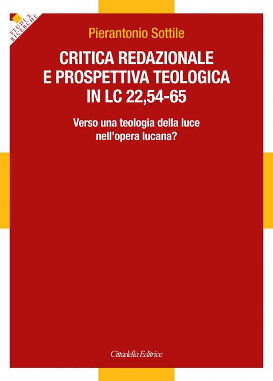 Critica redazionale e prospettiva teologica in Lc 22,54-65. Verso una teologia della luce nell'opera lucana? - Pierantonio Sottile - copertina