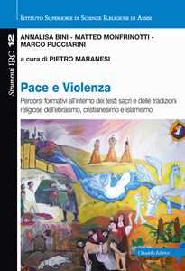 Pace e violenza. Percorsi formativi all'interno dei testi sacri e delle tradizioni religiose dell'ebraismo, cristianesimo, islamismo