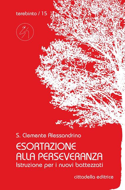 Esortazione alla perseveranza. Istruzione per i nuovi battezzati - Clemente Alessandrino (san) - copertina