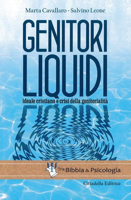 Genitori liquidi. Ideale cristiano e crisi della genitorialità - Marta Cavallaro,Salvino Leone - copertina