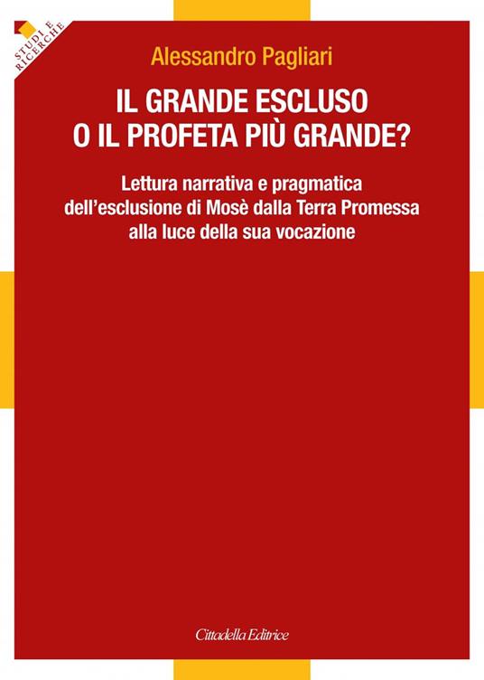 Il grande escluso o il profeta più grande? Lettura narrativa e pragmatica dell'esclusione di Mosè dalla Terra Promessa alla luce della sua vocazione - Alessandro Pagliari - copertina