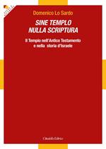 Sine Templo nulla Scriptura. Il Tempio nell'Antico Testamento e nella storia d'Israele