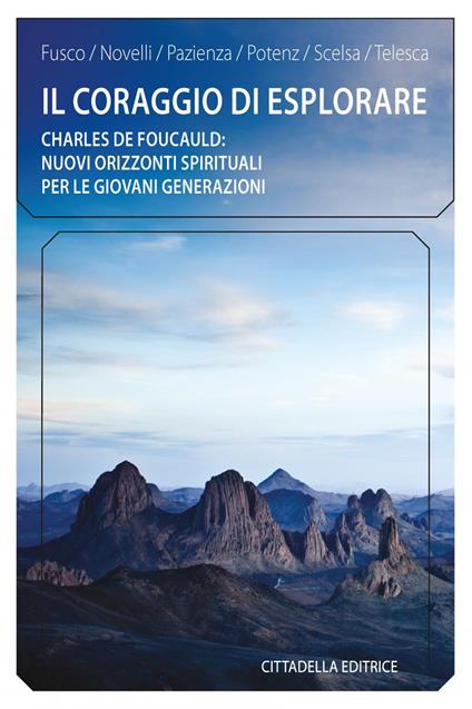 Il coraggio di esplorare. Charles de Foucauld: nuovi orizzonti spirituali per le giovani generazioni - copertina