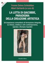 La lotta di Giacobbe, paradigma della creazione artistica. Un'esperienza comunitaria di formazione integrale, su Chiesa, estetica e arte contemporanea, ispirata a Romano Guardini