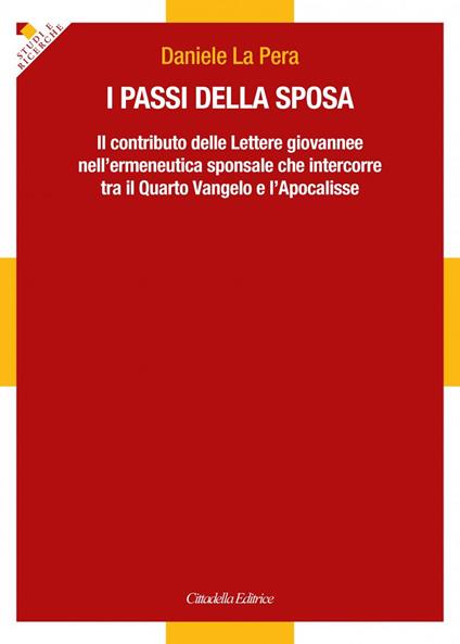I passi della sposa. Il contributo delle Lettere giovannee nell'ermeneutica sponsale che intercorre tra il Quarto Vangelo e l'Apocalisse - Daniele La Pera - copertina