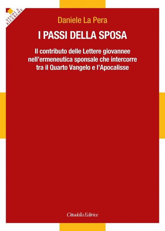 I passi della sposa. Il contributo delle Lettere giovannee nell'ermeneutica sponsale che intercorre tra il Quarto Vangelo e l'Apocalisse - Daniele La Pera - copertina