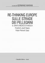 Re-Thinking Europe. Sulle strade dei pellegrini il santo medico di Mosca: Friedrich Josef Haass / Fëdor Petrovic Gaaz