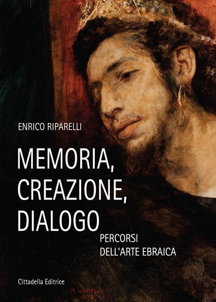 Memoria, creazione, dialogo. Percorsi dell'arte ebraica - Enrico Riparelli - copertina