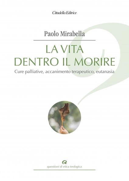La vita dentro il morire. Cure palliative, accanimento terapeutico, eutanasia - Paolo Mirabella - copertina