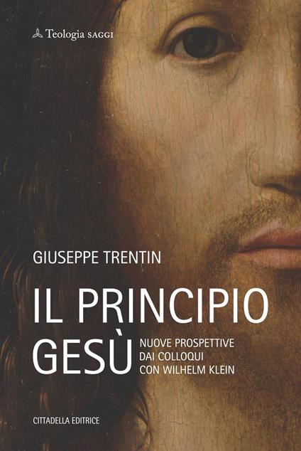 Il principio Gesù. Nuove prospettive dai colloqui con Wilhelm Klein - Giuseppe Trentin - copertina