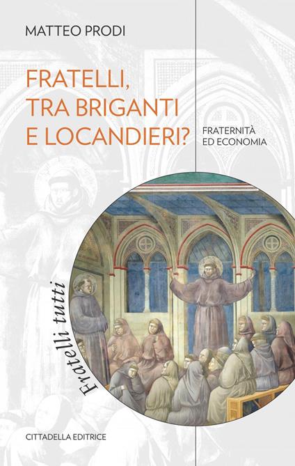 Fratelli, tra briganti e locandieri? Fraternità ed economia - Matteo Prodi - copertina