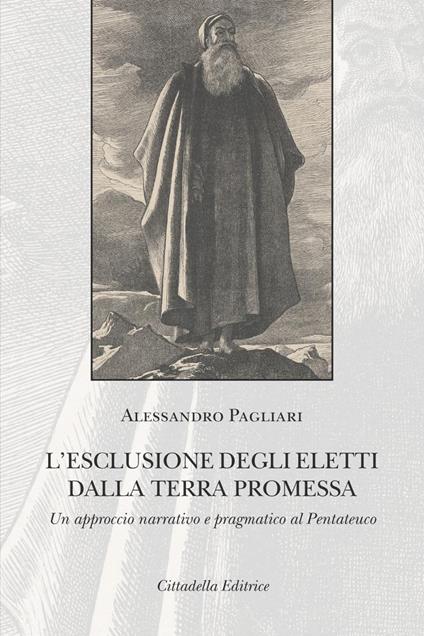 L' esclusione degli eletti dalla terra promessa. Un approccio narrativo e pragmatico al Pentateuco - Alessandro Pagliari - copertina