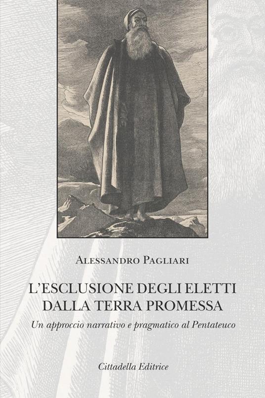L' esclusione degli eletti dalla terra promessa. Un approccio narrativo e pragmatico al Pentateuco - Alessandro Pagliari - copertina