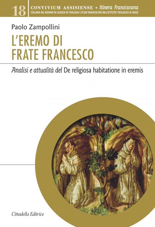L' eremo di Frate Francesco. Analisi e attualità del De religiosa habitatione in eremis - Paolo Zampollini - copertina