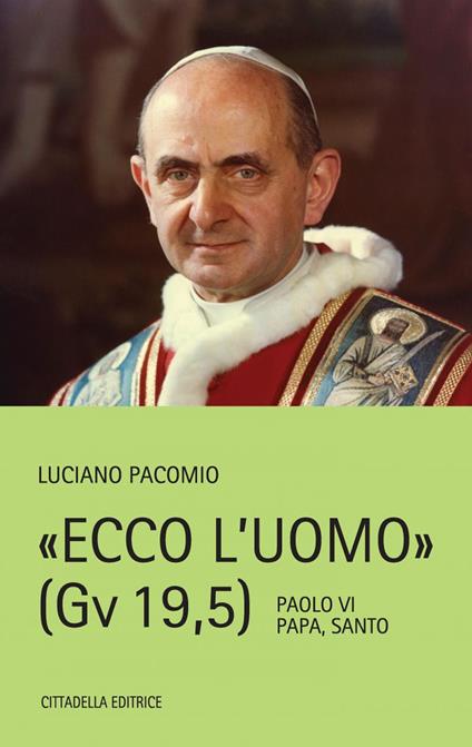 Ecco l'uomo (Gv 19,5). Paolo VI Papa, Santo - Luciano Pacomio - copertina