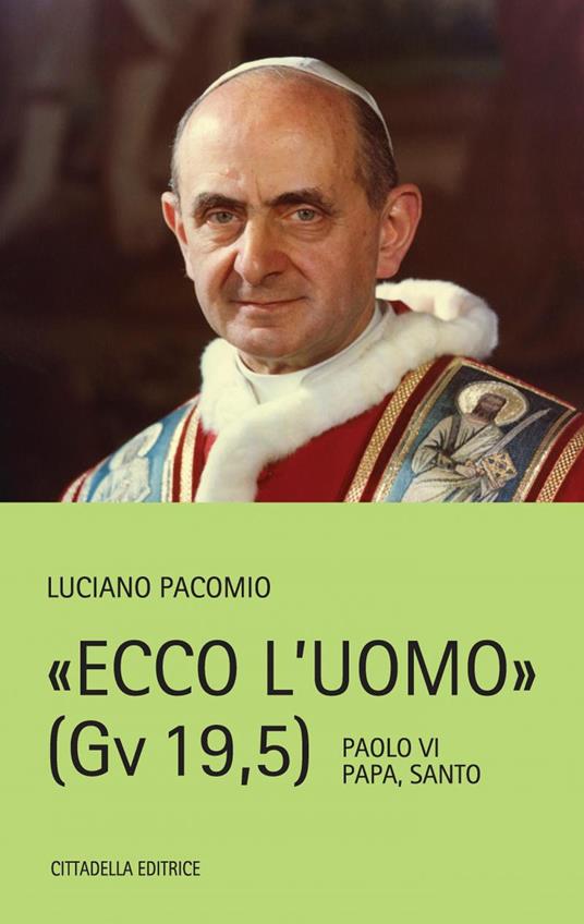 Ecco l'uomo (Gv 19,5). Paolo VI Papa, Santo - Luciano Pacomio - copertina