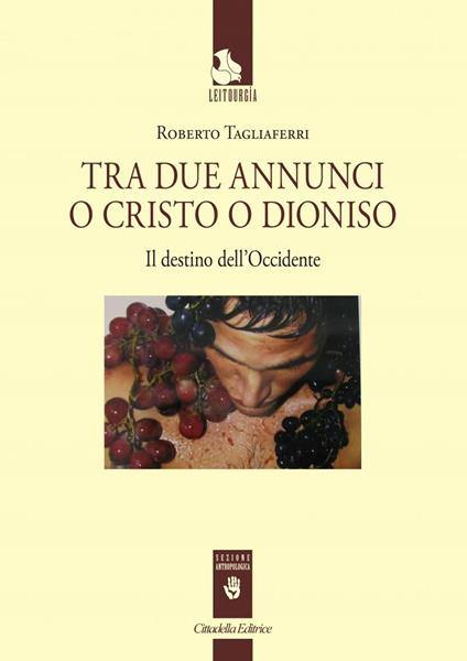 Tra due annunci o Cristo o Dioniso. Il destino dell'Occidente - Roberto Tagliaferri - copertina