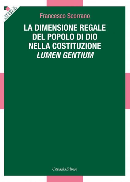 La dimensione regale del Popolo di Dio nella Costituzione Lumen Gentium - Francesco Scorrano - copertina
