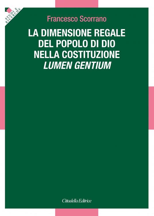 La dimensione regale del Popolo di Dio nella Costituzione Lumen Gentium - Francesco Scorrano - copertina