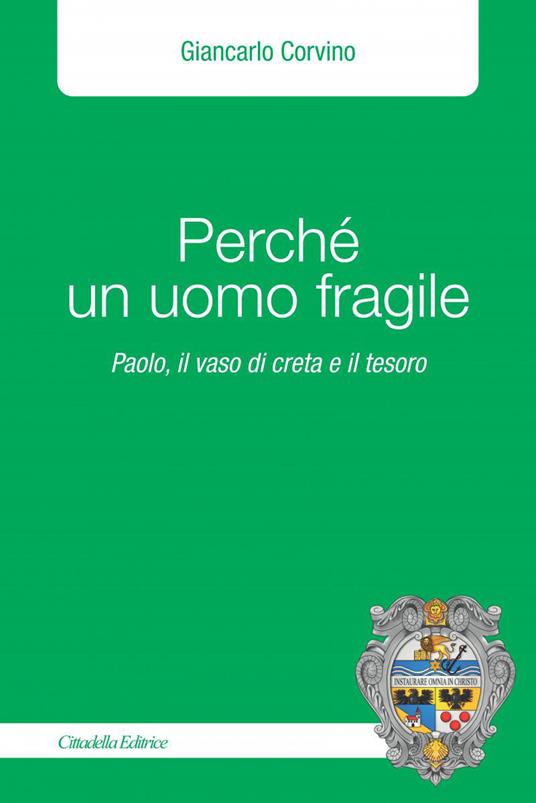 Perché un uomo fragile. Paolo, il vaso di creta e il tesoro - Giancarlo Corvino - copertina