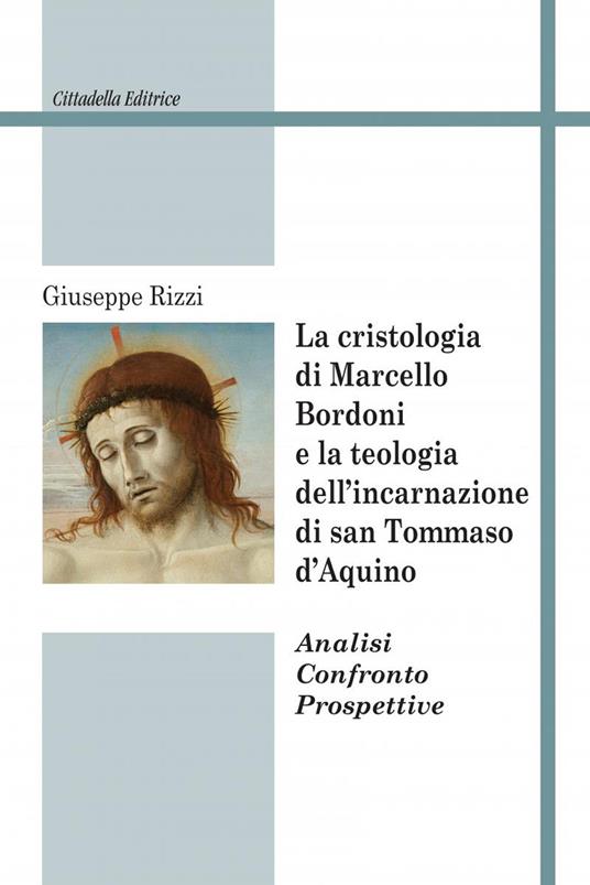 La cristologia di Marcello Bordoni e la teologia dell'incarnazione di san Tommaso d'Aquino. Analisi confronto prospettive - Giuseppe Rizzi - copertina