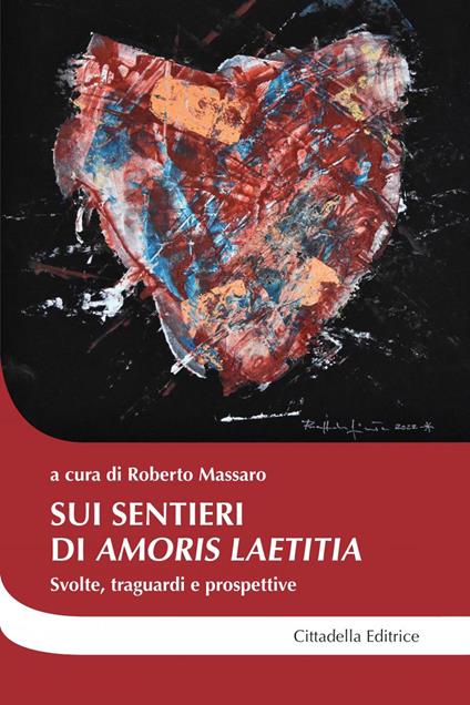Sui sentieri di «Amoris laetitia». Svolte, traguardi e prospettive - copertina