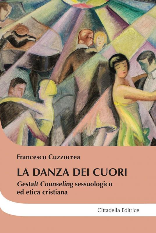 La danza dei cuori. Gestalt counseling sessuologico ed etica cristiana - Francesco Cuzzocrea - copertina