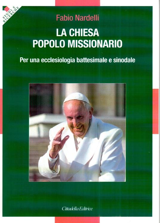 La Chiesa popolo missionario. Per una ecclesiologia battesimale e sinodale - Fabio Nardelli - copertina