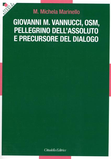 Giovanni M. Vannucci, osm, pellegrino dell'assoluto e precursore del dialogo - M. Michela Marinello - copertina