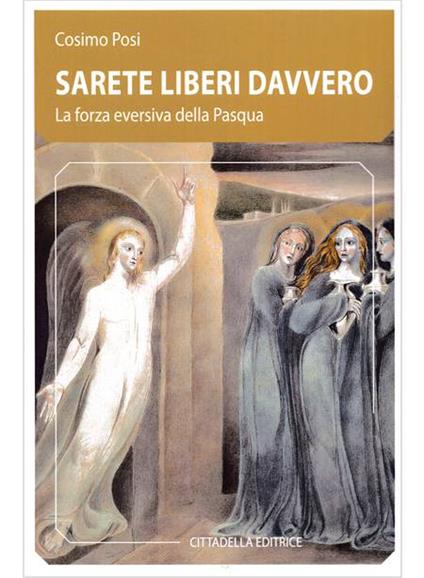 Sarete liberi davvero. La forza eversiva della Pasqua - Cosimo Posi - copertina