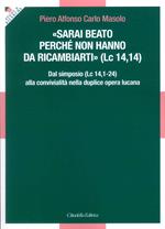 «Sarai beato perché non hanno da ricambiarti» (Lc 14,14). Dal simposio (Lc 14,1-24) alla convivialità nella duplice opera lucana