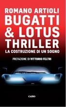 Bugatti & Lotus thriller. La costruzione di un sogno - Romano Artioli - copertina