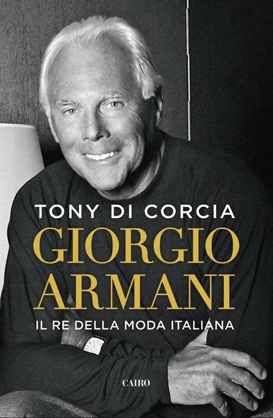 Giorgio Armani. Il re della moda italiana - Tony Di Corcia - copertina