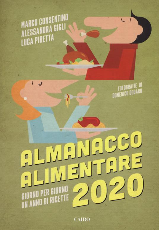 Almanacco alimentare 2020. Giorno per giorno un anno di ricette - Marco Consentino,Alessandra Gigli,Luca Piretta - copertina