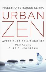 Urban zen. Avere cura dell'ambiente per avere cura di noi stessi