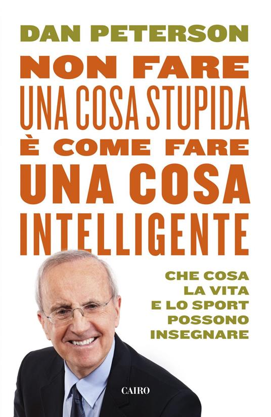 Non fare una cosa stupida è come fare una cosa intelligente. Che cosa la vita e lo sport possono insegnare - Dan Peterson - ebook