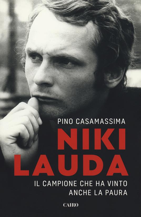 Niki Lauda. Il campione che ha vinto anche la paura - Pino Casamassima - copertina