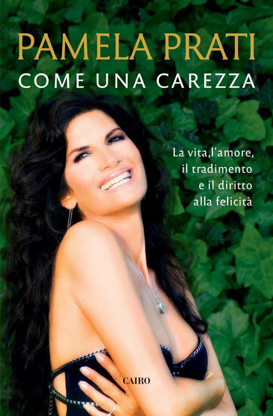 Come una carezza. La vita, l'amore, il tradimento e il diritto alla felicità - Pamela Prati - copertina
