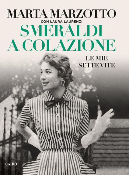 Smeraldi a colazione. Le mie sette vite - Marta Marzotto,Laura Laurenzi - copertina